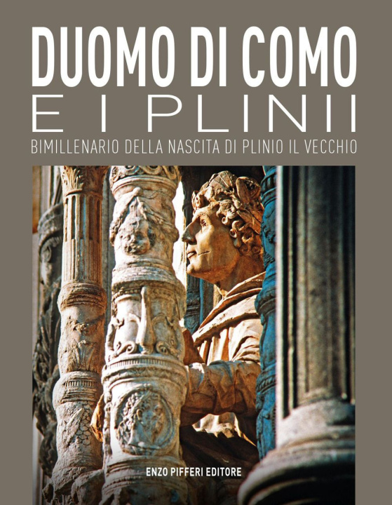 Carte Duomo di Como e i Plinii. Bimillenario della nascita di Plinio il Vecchio Alberto Longatti