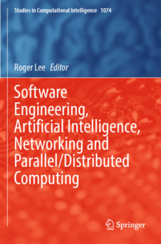 Knjiga Software Engineering, Artificial Intelligence, Networking and Parallel/Distributed Computing Roger Lee