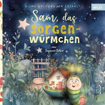 Kniha Wilma Wochenwurm erzählt: Sam, das Sorgenwürmchen Susanne Bohne