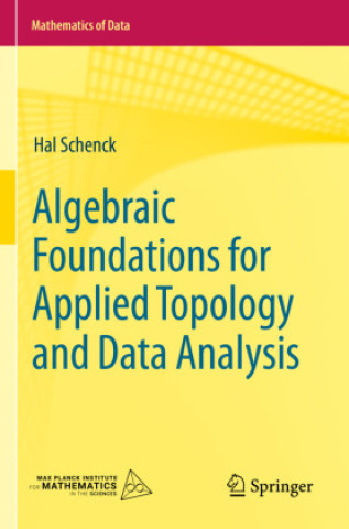 Book Algebraic Foundations for Applied Topology and Data Analysis Hal Schenck