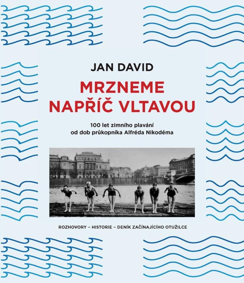 Könyv Mrzneme napříč Vltavou - 100 let zimního plavání od dob průkopníka Alfréda Nikodéma Jan David