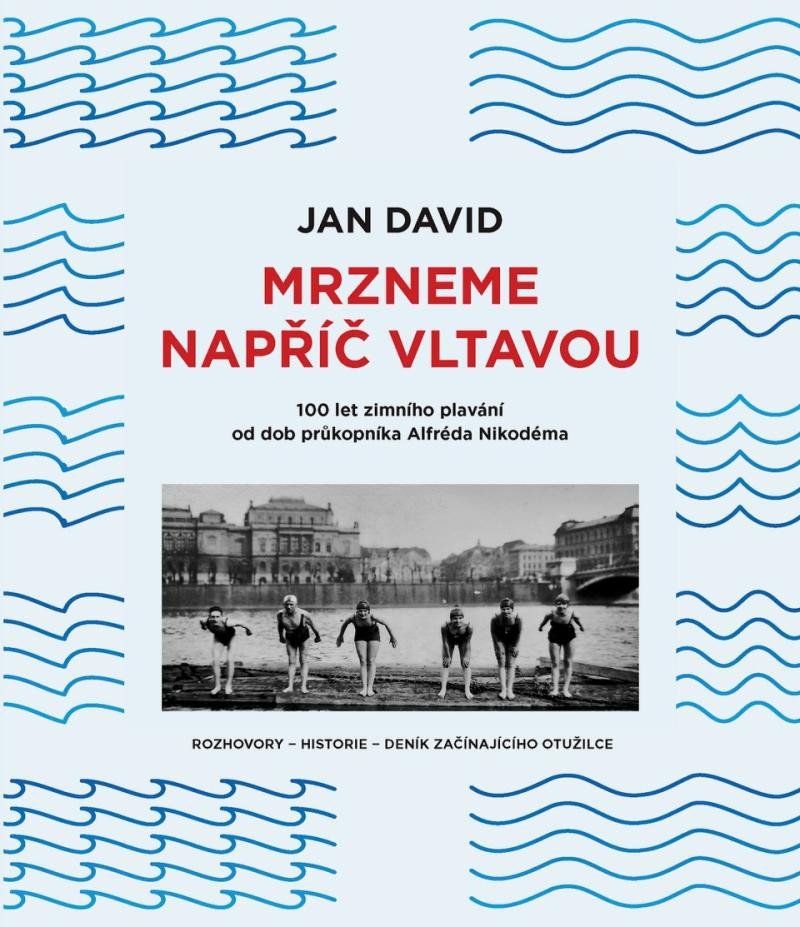 Book Mrzneme napříč Vltavou - 100 let zimního plavání od dob průkopníka Alfréda Nikodéma Jan David