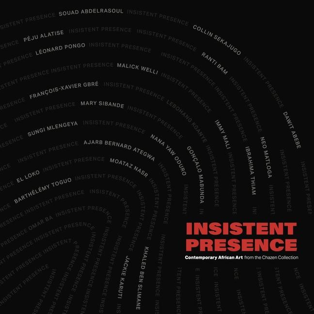 Libro Insistent Presence: Contemporary African Art from the Chazen Collection Katherine Alcauskas