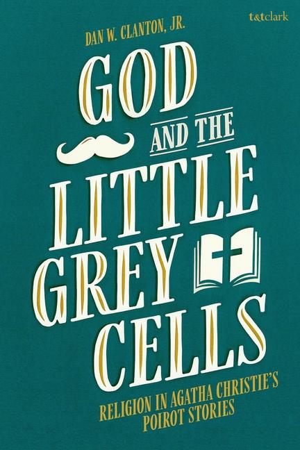 Kniha God and the Little Grey Cells: Religion in Agatha Christie's Poirot Stories 