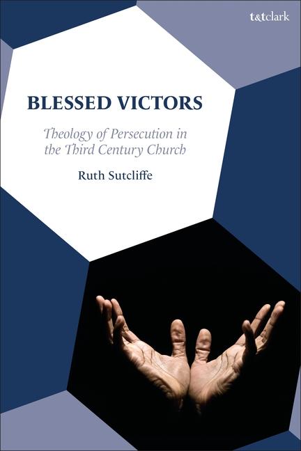 Könyv Blessed Victors: Theology of Persecution in the Third Century Church 