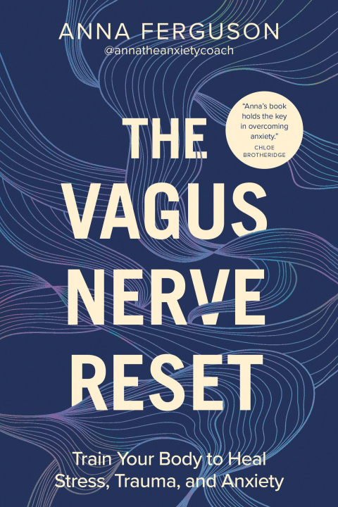 Книга The Vagus Nerve Reset: Train Your Body to Heal Stress, Trauma, and Anxiety 
