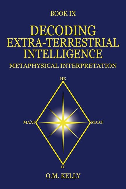 Knjiga Decoding Extra-Terrestrial Intelligence: Metaphysical Interpretation O.M. KELLY