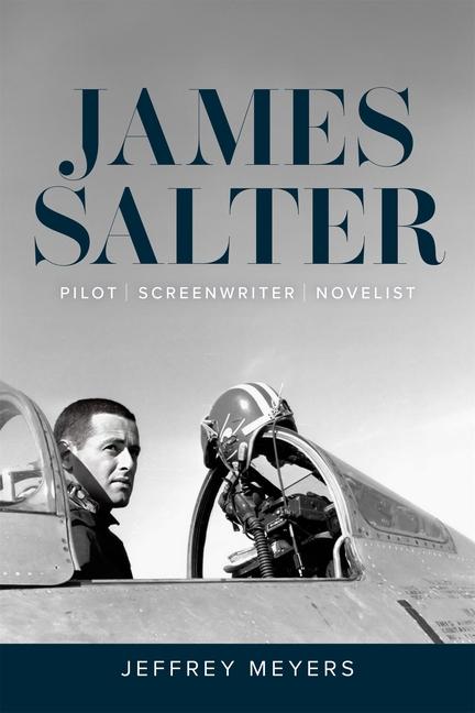 Buch James Salter: Pilot, Screenwriter, Novelist Jeffrey Meyers