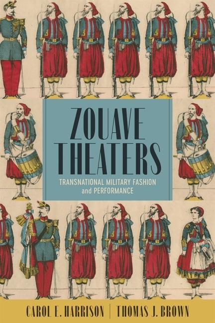 Könyv Zouave Theaters: Transnational Military Fashion and Performance Carol E. Harrison