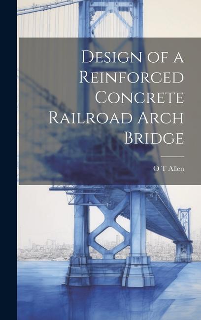 Kniha Design of a Reinforced Concrete Railroad Arch Bridge 