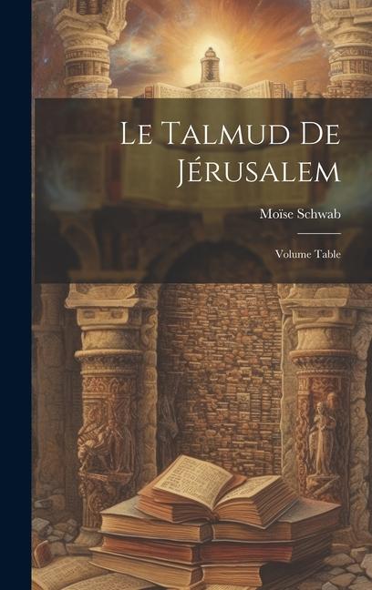 Buch Le Talmud de Jérusalem; Volume Table Schwab Moïse 1839-1918