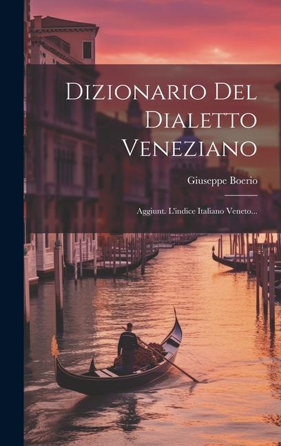 Книга Dizionario Del Dialetto Veneziano: Aggiunt. L'indice Italiano Veneto... 