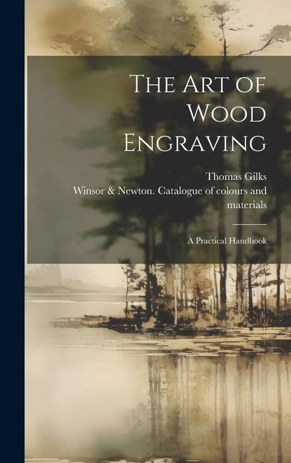 Könyv The Art of Wood Engraving: a Practical Handbook Winsor & Newton Catalogue of Colours