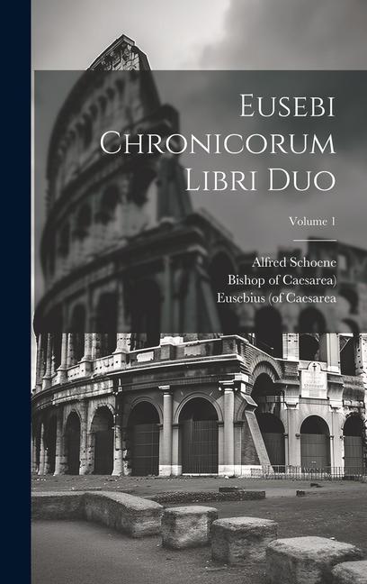 Книга Eusebi Chronicorum Libri Duo; Volume 1 Alfred Schoene