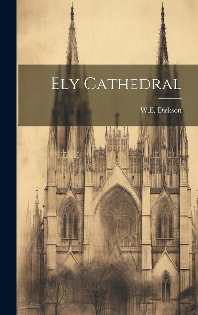 Knjiga Ely Cathedral W.E. Dickson