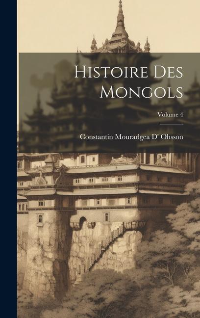 Knjiga Histoire Des Mongols; Volume 4 Constantin Mouradgea D' Ohsson