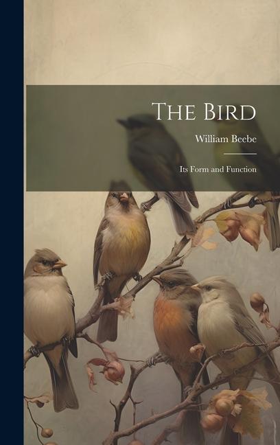 Knjiga The Bird; its Form and Function William Beebe