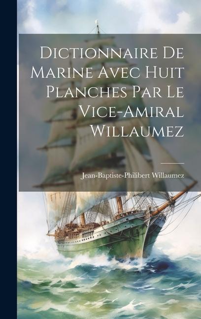 Livre Dictionnaire De Marine Avec Huit Planches Par Le Vice-Amiral Willaumez 