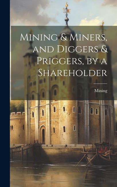 Knjiga Mining & Miners, and Diggers & Priggers, by a Shareholder Mining