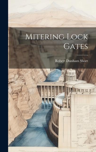 Knjiga Mitering Lock Gates Robert Dunham Short