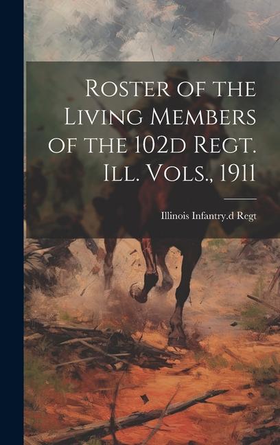 Könyv Roster of the Living Members of the 102d Regt. Ill. Vols., 1911 