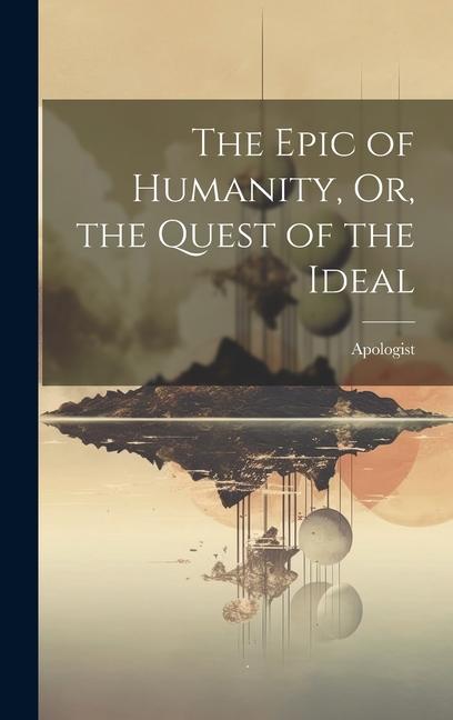 Kniha The Epic of Humanity, Or, the Quest of the Ideal 