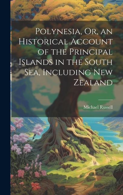 Book Polynesia, Or, an Historical Account of the Principal Islands in the South Sea, Including New Zealand 