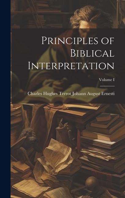 Книга Principles of Biblical Interpretation; Volume I 