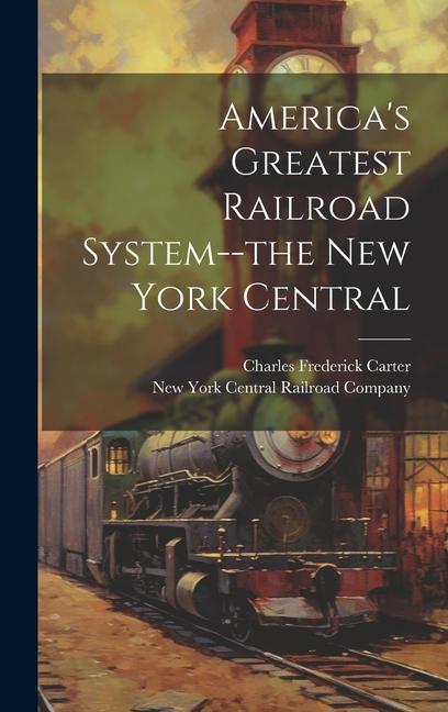 Kniha America's Greatest Railroad System--the New York Central New York Central Railroad Company