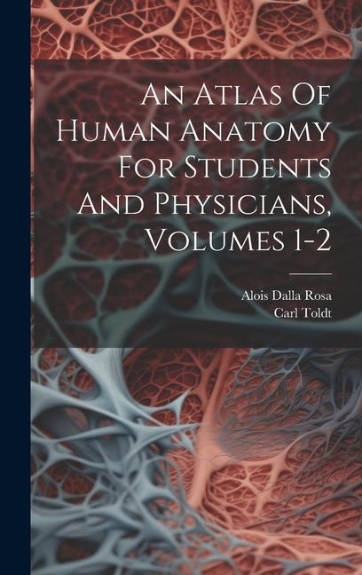 Buch An Atlas Of Human Anatomy For Students And Physicians, Volumes 1-2 Alois Dalla Rosa