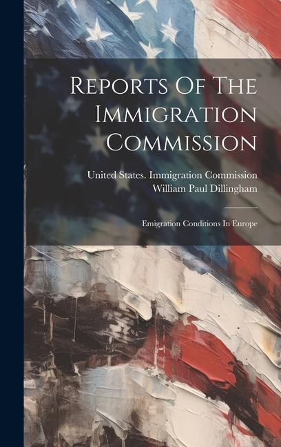 Libro Reports Of The Immigration Commission: Emigration Conditions In Europe William Paul Dillingham