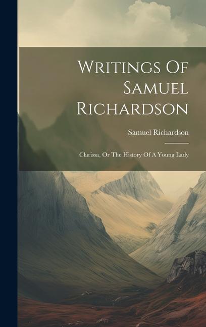 Kniha Writings Of Samuel Richardson: Clarissa, Or The History Of A Young Lady 