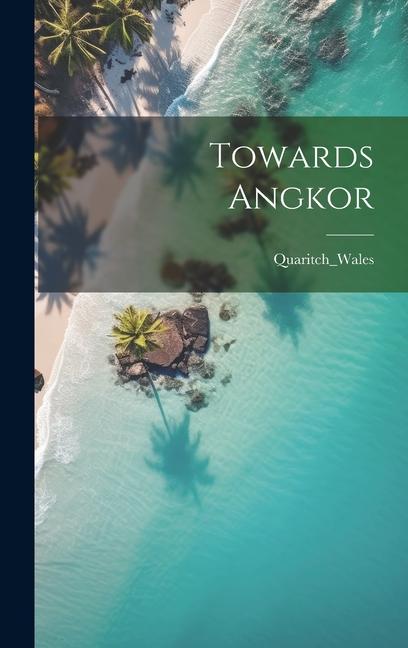 Knjiga Towards Angkor Quaritch_Wales Quaritch_Wales