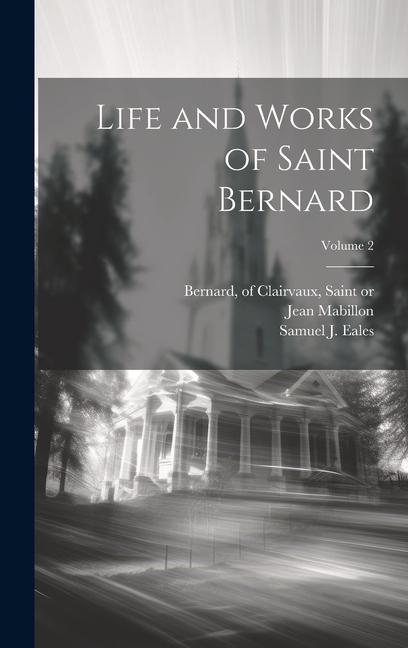 Książka Life and Works of Saint Bernard; Volume 2 Of Clairvaux Saint Bernard