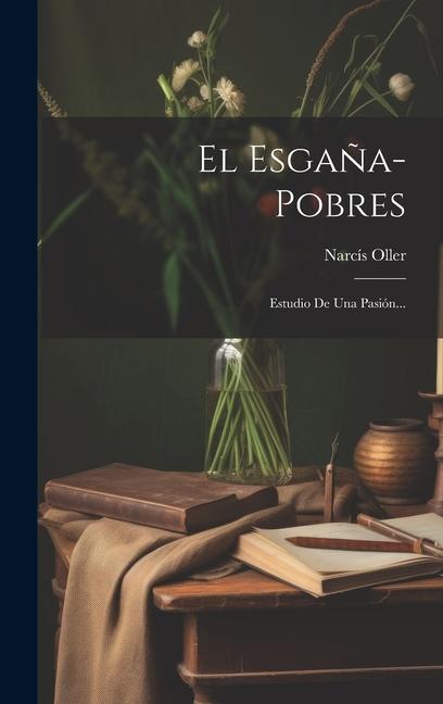 Knjiga El Esga?a-pobres: Estudio De Una Pasión... Narcís Oller
