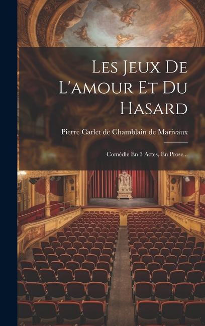 Carte Les Jeux De L'amour Et Du Hasard: Comédie En 3 Actes, En Prose... 