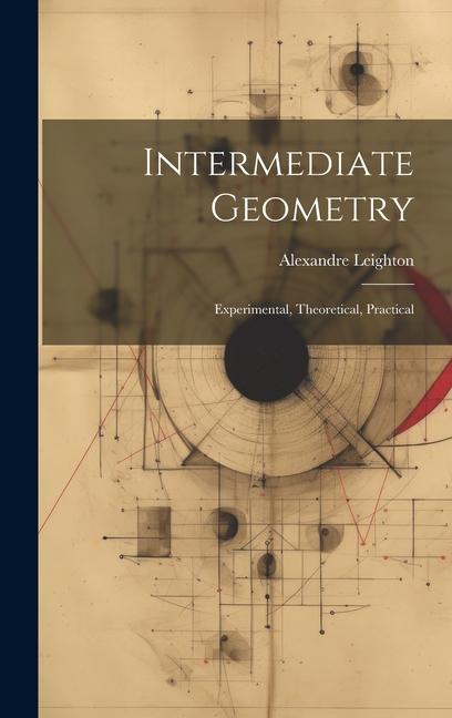 Knjiga Intermediate Geometry: Experimental, Theoretical, Practical Alexandre Leighton