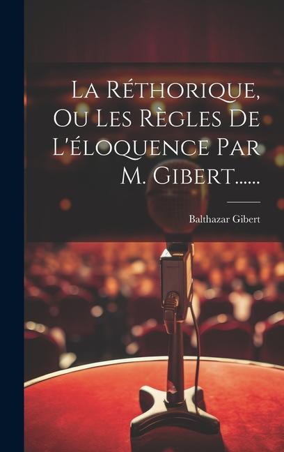 Carte La Réthorique, Ou Les R?gles De L'éloquence Par M. Gibert...... 