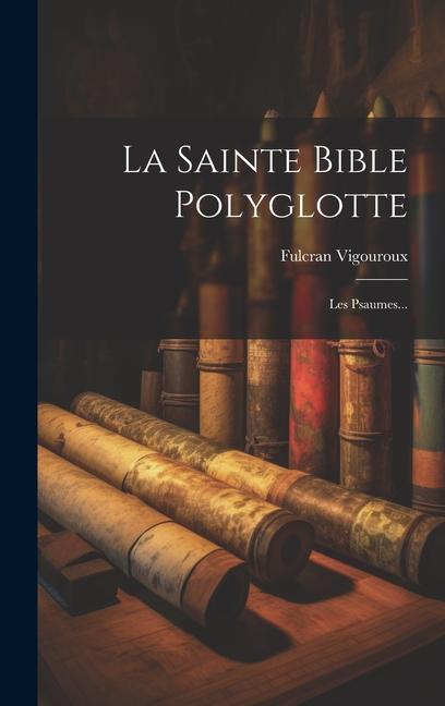 Kniha La Sainte Bible Polyglotte: Les Psaumes... 