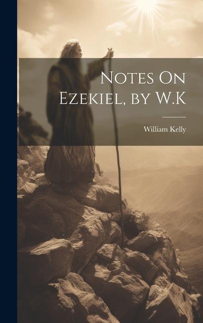 Knjiga Notes On Ezekiel, by W.K William Kelly