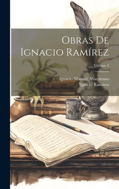 Book Obras De Ignacio Ramírez; Volume 2 Ignacio Manuel Altamirano