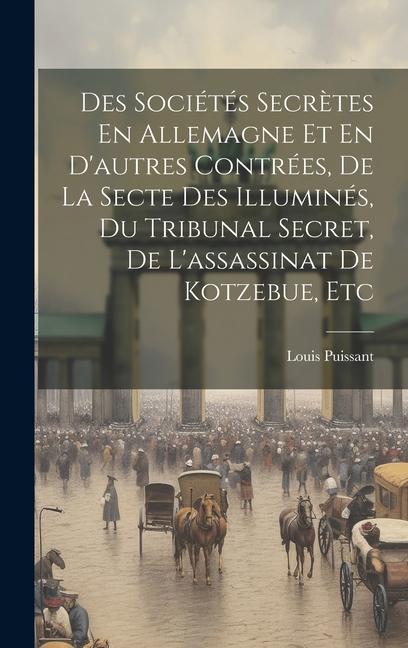 Libro Des Sociétés Secr?tes En Allemagne Et En D'autres Contrées, De La Secte Des Illuminés, Du Tribunal Secret, De L'assassinat De Kotzebue, Etc 