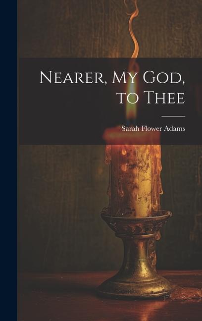 Knjiga Nearer, my God, to Thee Sarah Flower Adams