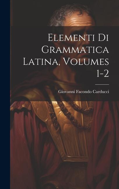 Könyv Elementi Di Grammatica Latina, Volumes 1-2 