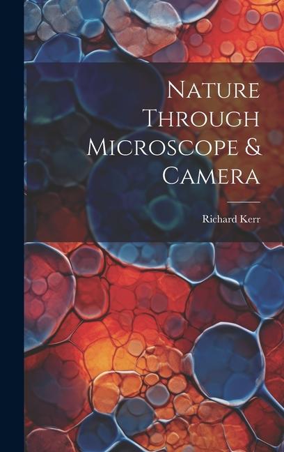 Knjiga Nature Through Microscope & Camera Richard Kerr
