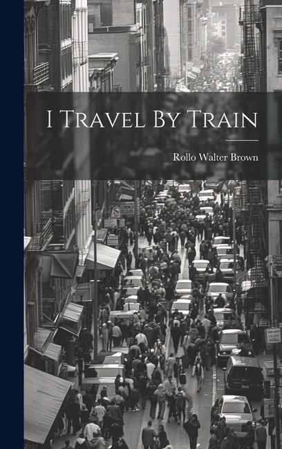 Knjiga I Travel By Train Rollo Walter Brown