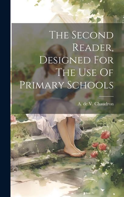 Knjiga The Second Reader, Designed For The Use Of Primary Schools A. de V. (Adelaide de Vendel) Chaudron