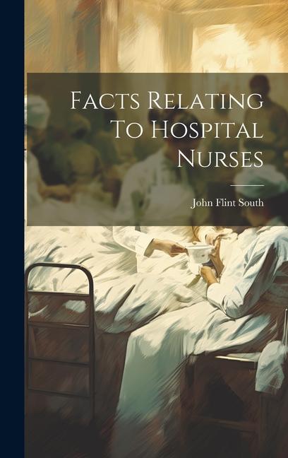 Buch Facts Relating To Hospital Nurses John Flint South