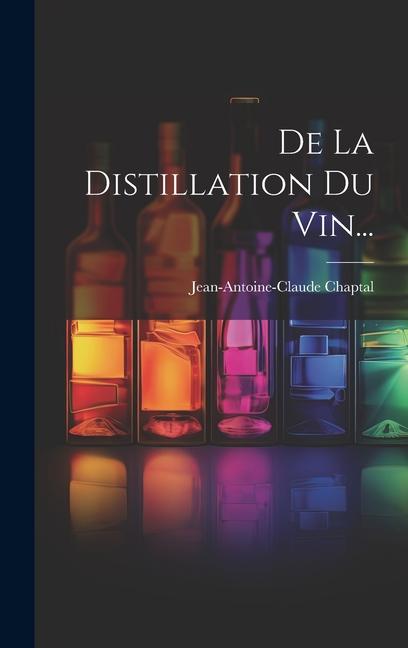 Livro De La Distillation Du Vin... Jean-Antoine-Claude Chaptal
