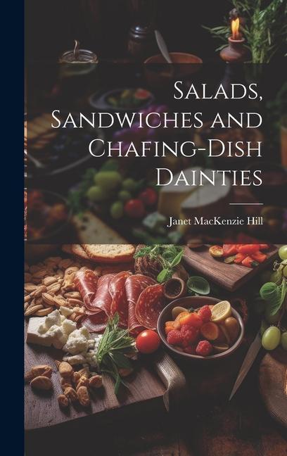 Knjiga Salads, Sandwiches and Chafing-Dish Dainties Janet MacKenzie Hill